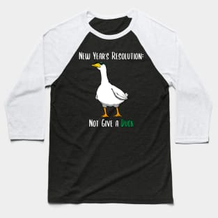 Not Give a Duck Funny New Year Resolution Baseball T-Shirt